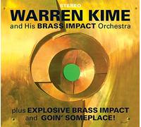 Warren Kime and His Brass Impact Orchestra plus Explosive Brass Impact and Goin Someplace! by Warren Kime (2013-08-03)