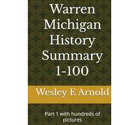 Warren Michigan History Summary 1-100: Part 1 with hundreds of pictures