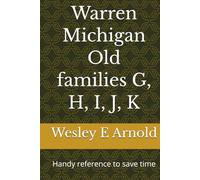Warren Michigan Old families G, H, I, J, K: Handy reference to save time