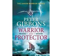 Warrior and Protector: The start of a fast-paced, unforgettable historical adventure series from Peter Gibbons for 2026 (The Saxon Warrior Series, 1)