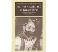 Warrior Ascetics and Indian Empires: 12 (Cambridge Studies in Indian History and Society, Series Number 12)