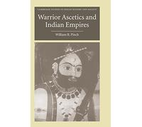 Warrior Ascetics and Indian Empires: 12 (Cambridge Studies in Indian History and Society, Series Number 12)