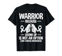 Warrior Because Giving Up is Not an Option Lung Cancer T-Shirt