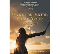 Warrior Bride, Draw Your Sword: Equipping Courageous Women from a Position of Victory