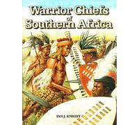 WARRIOR CHIEFS OF SOUTHERN AFRICA Shaka of the Zulu, Mishoeshoe of the Basotho, Mzilikazi of the Matabele, Maqoma of the Xhosa