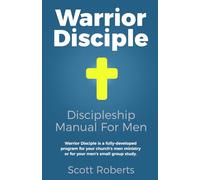Warrior Disciple: Discipleship Manual For Christian Men