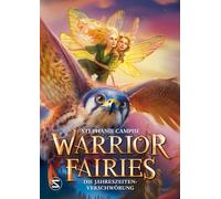 Warrior Fairies. Die Jahreszeiten-Verschwörung: Die packende Fortsetzung der Feen-Fantasy voller Abenteuer, Freunschaft und Geheimnissen für Leserinnen und Leser ab 10 Jahren