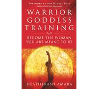 Warrior Goddess Training: Become the Woman You Are Meant to Be