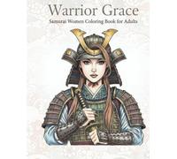 Warrior Grace: Samurai Women Coloring Book for Adults