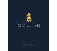 Warrior Heart: A Spiritual Journey for Men