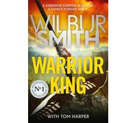 Warrior King: A brand-new epic from the master of adventure, Wilbur Smith