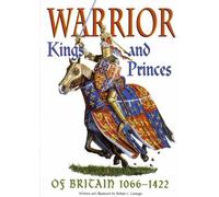 Warrior Kings and Princes of Britain 1066-1422