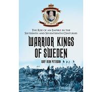 Warrior Kings of Sweden: The Rise of an Empire in the Sixteenth and Seventeenth Centuries