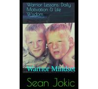 Warrior Lessons: Daily Motivation & Life Wisdom By Sean Jokic: Warrior Mindset