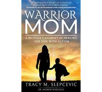 Warrior Mom: A Mother’s Journey in Healing Her Son with Autism