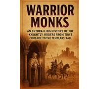 Warrior Monks: An Enthralling History of the Knightly Orders from the First Crusade to the Templars' Fall (QuickCut History)