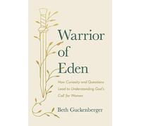 Warrior of Eden: How Curiosity and Questions Lead to Understanding God’s Call for Women
