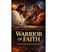 Warrior of Faith: A 30-Day Devotional For Men