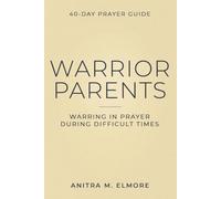 Warrior Parents 40-Day Prayer Guide: Warring in Prayer During Difficult Times