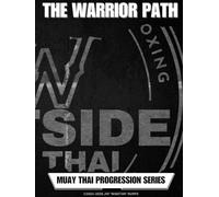 Warrior Path MMA Progression Series: Thai Boxing and Submission Fighting: A lesson by lesson approach