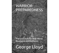 WARRIOR PREPAREDNESS: Practical Skills for Real-World Readiness and Resilience