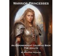 Warrior Princesses: An Empowerment Coloring Book For Adults