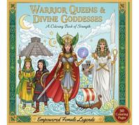 Warrior Queens & Divine Goddesses: A Coloring Book of Strength