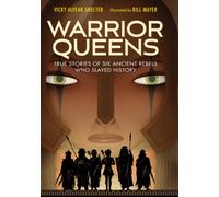Warrior Queens : True Stories of Six Ancient Rebels Who Slayed History
