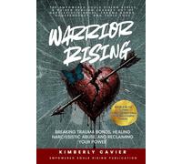 Warrior Rising: Breaking Trauma Bonds, Healing Narcissistic Abuse, and Reclaiming Your Power (The Empowered Souls Rising Healing Series™)