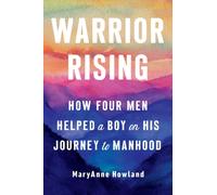 Warrior Rising : How Four Men Helped a Boy on His Journey to Manhood