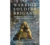 Warrior, Soldier, Brigand: Institutional Abuse Within the Australian Defence Force