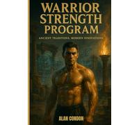 Warrior Strength Program: Ancient Traditions, Modern Innovations