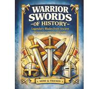 Warrior Swords of History: Legendary Blades from Ancient Warriors to Medieval Knights (The Warrior History Coloring Book Series)