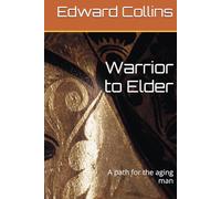 Warrior to Elder: A path for the aging man