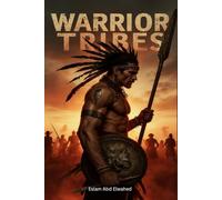 Warrior Tribes: 100 True Stories of Savage Fighters (Cultural Oddities & Tribal Traditions)