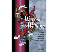 Warrior Walking: A Guide to Walking as Exercise, Meditation and Self-defense