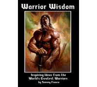 Warrior Wisdom: Inspiring Ideas from the World's Greatest Warriors