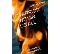 WARRIOR WITHIN US ALL: A journey from illusion to truth (Rock Bottom Testimonies (raw stories of relapse, faith ,recovery and sober minded living)