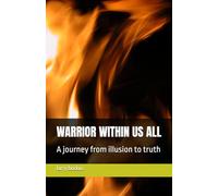 WARRIOR WITHIN US ALL: A journey from illusion to truth (Rock Bottom Testimonies (raw stories of relapse, faith ,recovery and sober minded living)