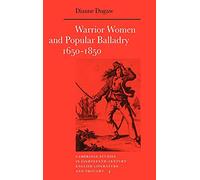 Warrior Women and Popular Balladry 1650-1850: 4 (Cambridge Studies in Eighteenth-Century English Literature and Thought, Series Number 4)
