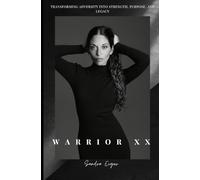 Warrior XX: Transforming Adversity into Strength, Purpose, and Legacy