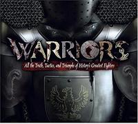 Warriors: All the Truth, Tactics, and Triumphs of History's Greatest Fighters