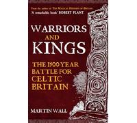 Warriors and Kings: The 1500-Year Battle for Celtic Britain