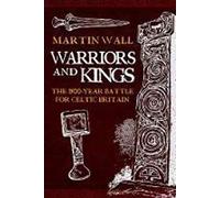 Warriors and Kings: The 1500-Year Battle for Celtic Britain