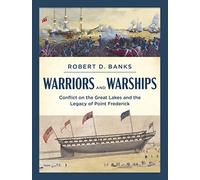 Warriors and Warships: Conflict on the Great Lakes and the Legacy of Point Frederick