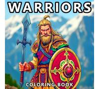Warriors Coloring Book For Men & Boys: Viking, Ninja, Knight, Samurai - 50 Unique Warriors For Boys, Teens And Adults