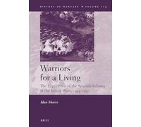 Warriors for a Living: The Experience of the Spanish Infantry during the Italian Wars, 1494-1559: 114 (History of Warfare, 114)