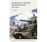 Warriors for the Working Day: 6 (Imperial War Museum Wartime Classics)