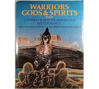 Warriors, Gods & Spirits from Central & South American Mythology (World Mythologies Series)