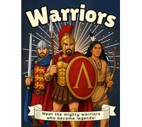 Warriors: Mighty Warriors Who Became Legends! A Heroic History Colouring Book for Kids Aged 6-11!
